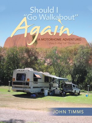 Should I Go Walkabout Again (A Motorhome Adventure) by John Timms